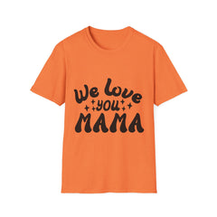 We Love You Mama Printed English quotes Unisex T-Shirt - Perfect Gift for Mother's Day