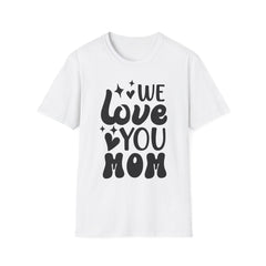 We Love You Mom Printed English quotes T-Shirt - Unisex Softstyle Tee for Mother's Day