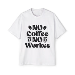 Funny Coffee Lover Oversized Tee - "No Coffee No Workee"
