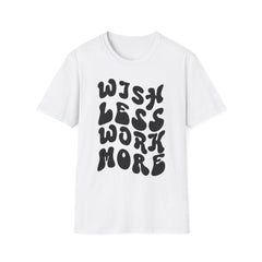 Motivational Quote T-Shirt - 'Wish Less, Work More' Unisex Softstyle Tee