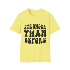 Stronger Than Before Printed English quotes Unisex Softstyle T-Shirt - Positive Vibe Tee for Motivation and Empowerment