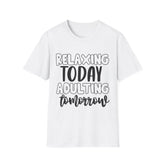 Relaxing Today Adulting Tomorrow Printed English quotes Unisex Softstyle T-Shirt