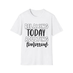 Relaxing Today Adulting Tomorrow Printed English quotes Unisex Softstyle T-Shirt