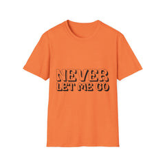 Never Let Me Go Printed English quotes Unisex Softstyle T-Shirt - Comfortable & Trendy Casual Wear