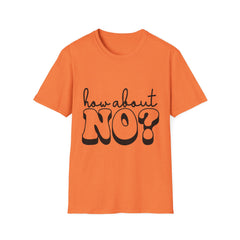 Unisex Printed English quotes Softstyle T-Shirt - 'How About No?' Graphic Tee for Casual Wear
