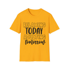 Relaxing Today Adulting Tomorrow Printed English quotes Unisex Softstyle T-Shirt