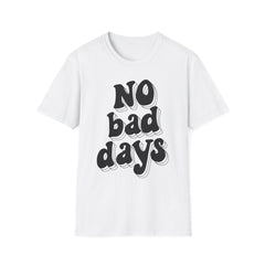 No Bad Days Printed English quotes Unisex Softstyle T-Shirt - Positive Vibes Casual Tee