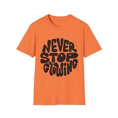 Unisex Softstyle Printed English quotes T-Shirt - 'Never Stop Glowing' Inspirational Tee
