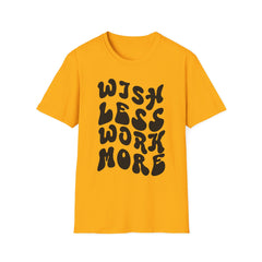 Motivational Quote T-Shirt - 'Wish Less, Work More' Unisex Softstyle Tee