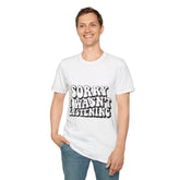 Unisex Softstyle Printed English quotes T-Shirt - Funny "Sorry I Wasn't Listening" Graphic Tee