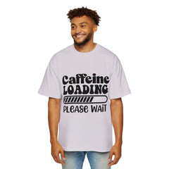Caffeine Loading Oversized Tee for Coffee Lovers
