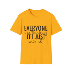 Funny Quote Unisex Softstyle T-Shirt - "Everyone Was Thinking It, I Just Said It"