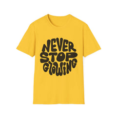 Unisex Softstyle Printed English quotes T-Shirt - 'Never Stop Glowing' Inspirational Tee