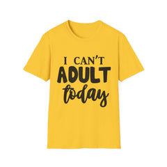 I Can't Adult Today Printed English quotes Unisex Softstyle T-Shirt - Funny Life Tee