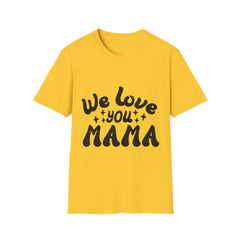 We Love You Mama Printed English quotes Unisex T-Shirt - Perfect Gift for Mother's Day