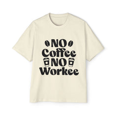 Funny Coffee Lover Oversized Tee - "No Coffee No Workee"