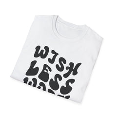 Motivational Quote T-Shirt - 'Wish Less, Work More' Unisex Softstyle Tee