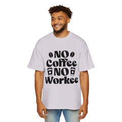 Funny Coffee Lover Oversized Tee - "No Coffee No Workee"