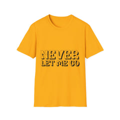 Never Let Me Go Printed English quotes Unisex Softstyle T-Shirt - Comfortable & Trendy Casual Wear