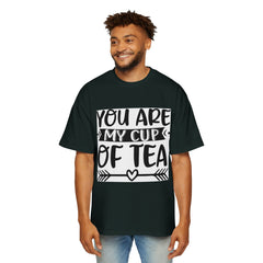 Men's Oversized Tee - 'You Are My Cup of Tea'