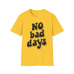 No Bad Days Printed English quotes Unisex Softstyle T-Shirt - Positive Vibes Casual Tee