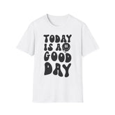 Today is a Good Day Printed English quotes Unisex Softstyle T-Shirt – Feel Good Graphic Tee