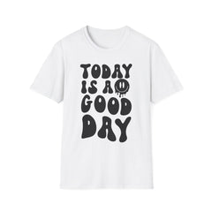 Today is a Good Day Printed English quotes Unisex Softstyle T-Shirt – Feel Good Graphic Tee