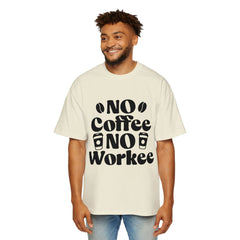 Funny Coffee Lover Oversized Tee - "No Coffee No Workee"