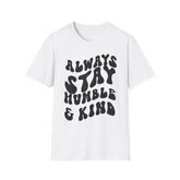 Inspirational Printed English quotes Unisex Softstyle T-Shirt - 'Always Stay Humble & Kind'