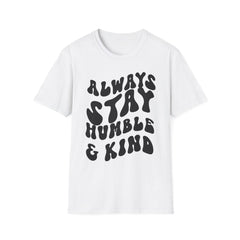 Inspirational Printed English quotes Unisex Softstyle T-Shirt - 'Always Stay Humble & Kind'