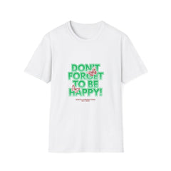 Don't Forget To Be Happy! Unisex Softstyle Girls T-Shirt