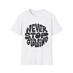 Unisex Softstyle Printed English quotes T-Shirt - 'Never Stop Glowing' Inspirational Tee