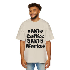 Funny Coffee Lover Oversized Tee - "No Coffee No Workee"