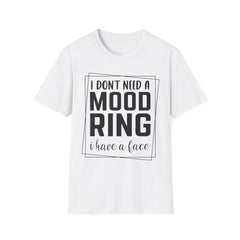 Funny Printed English quotes Unisex T-Shirt - "I Don't Need a Mood Ring, I Have a Face"