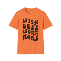 Motivational Quote T-Shirt - 'Wish Less, Work More' Unisex Softstyle Tee