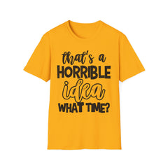 That's a Horrible Idea Printed English quotes Unisex Softstyle T-Shirt | Funny Quote Gift for Friends