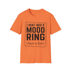 Funny Printed English quotes Unisex T-Shirt - "I Don't Need a Mood Ring, I Have a Face"