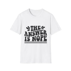 The Answer is Nope Printed English quotes Unisex Softstyle T-Shirt - Casual Humor Tee for Everyday Wear