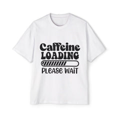 Caffeine Loading Oversized Tee for Coffee Lovers