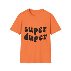 Super Duper Printed English quotes Unisex Softstyle T-Shirt - Fun & Comfy Graphic Tee
