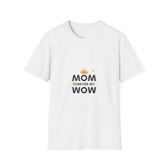 Mom Forever My Wow Unisex Softstyle Parents T-Shirt - Perfect Gift for Mother's Day