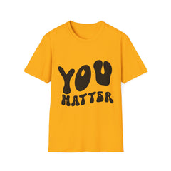 You Matter Printed English quotes Unisex Softstyle T-Shirt - Positive Affirmation Tee