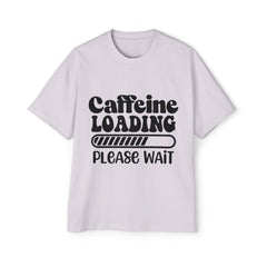 Caffeine Loading Oversized Tee for Coffee Lovers