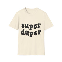 Super Duper Printed English quotes Unisex Softstyle T-Shirt - Fun & Comfy Graphic Tee