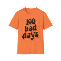 No Bad Days Printed English quotes Unisex Softstyle T-Shirt - Positive Vibes Casual Tee