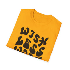 Motivational Quote T-Shirt - 'Wish Less, Work More' Unisex Softstyle Tee