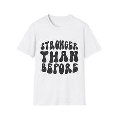 Stronger Than Before Printed English quotes Unisex Softstyle T-Shirt - Positive Vibe Tee for Motivation and Empowerment