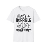 That's a Horrible Idea Printed English quotes Unisex Softstyle T-Shirt | Funny Quote Gift for Friends