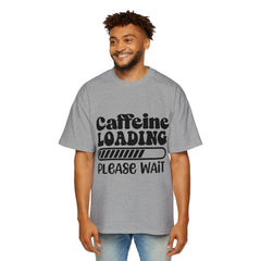Caffeine Loading Oversized Tee for Coffee Lovers