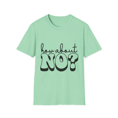 Unisex Printed English quotes Softstyle T-Shirt - 'How About No?' Graphic Tee for Casual Wear